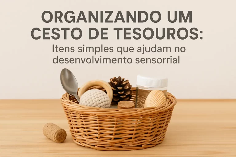 Organizando um Cesto de Tesouros: Itens Simples que Ajudam no Desenvolvimento Sensorial